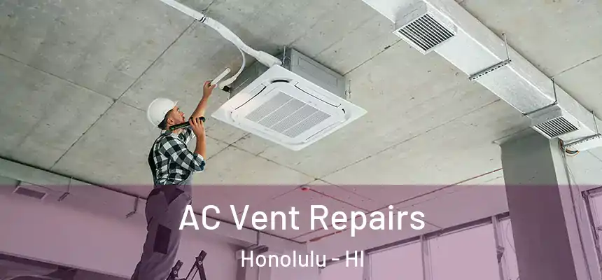 AC Vent Repairs Honolulu - HI