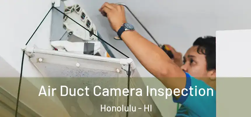 Air Duct Camera Inspection Honolulu - HI