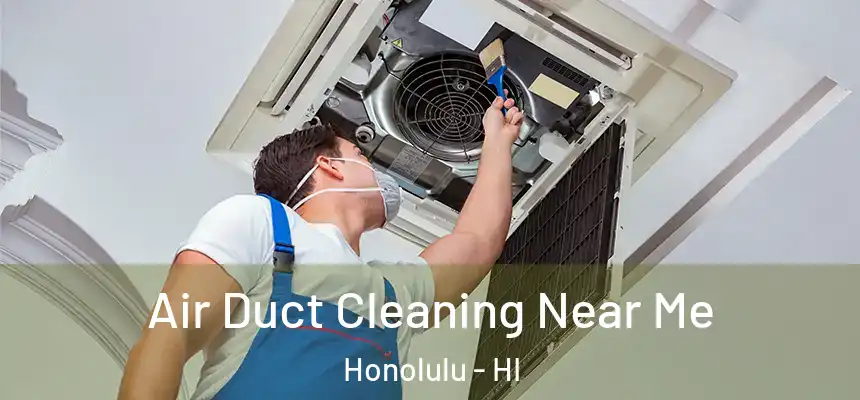 Air Duct Cleaning Near Me Honolulu - HI