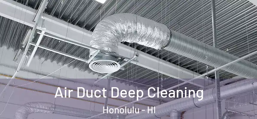Air Duct Deep Cleaning Honolulu - HI
