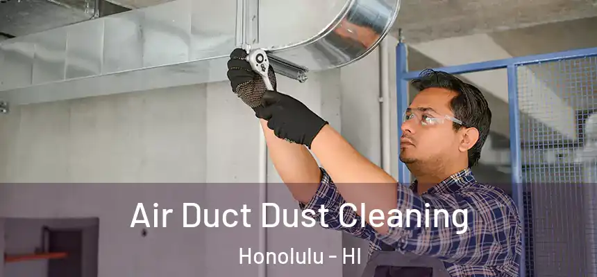  Air Duct Dust Cleaning Honolulu - HI