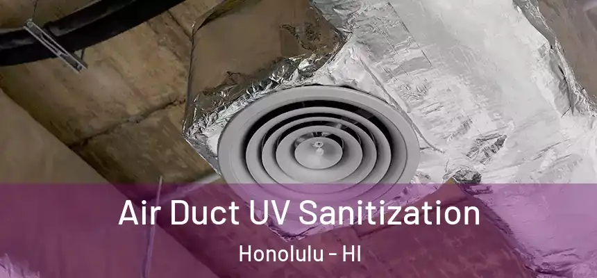  Air Duct UV Sanitization Honolulu - HI