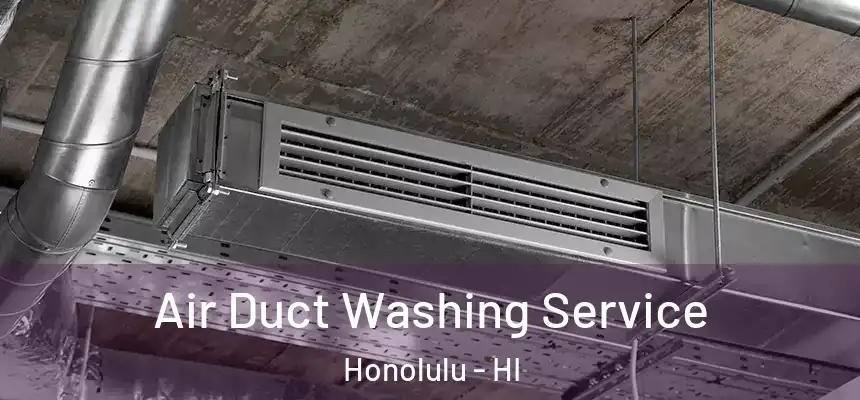 Air Duct Washing Service Honolulu - HI