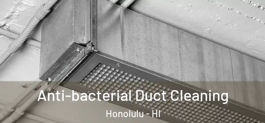 Anti-bacterial Duct Cleaning Honolulu - HI