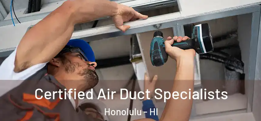 Certified Air Duct Specialists Honolulu - HI