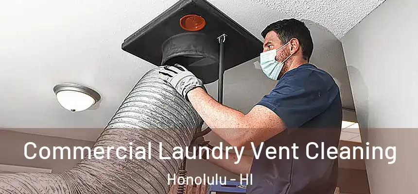 Commercial Laundry Vent Cleaning Honolulu - HI