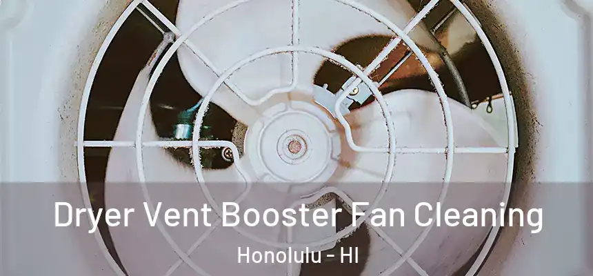 Dryer Vent Booster Fan Cleaning Honolulu - HI