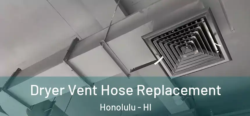 Dryer Vent Hose Replacement Honolulu - HI