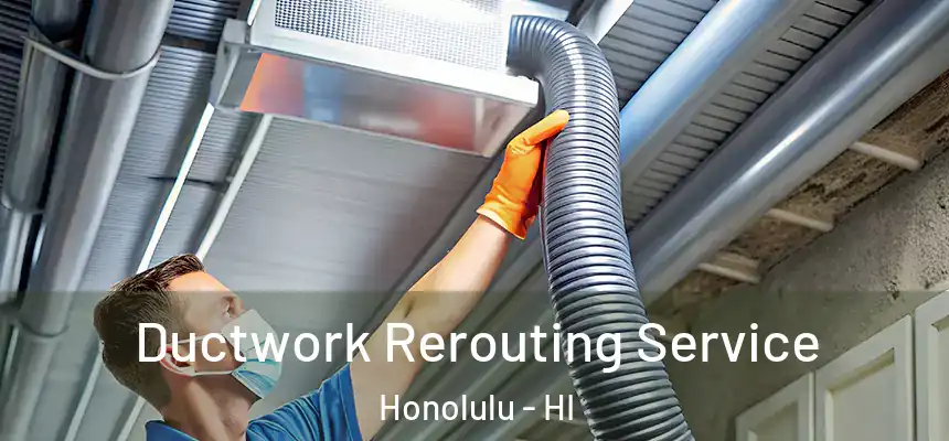 Ductwork Rerouting Service Honolulu - HI