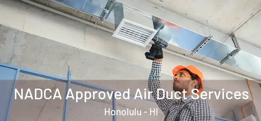NADCA Approved Air Duct Services Honolulu - HI