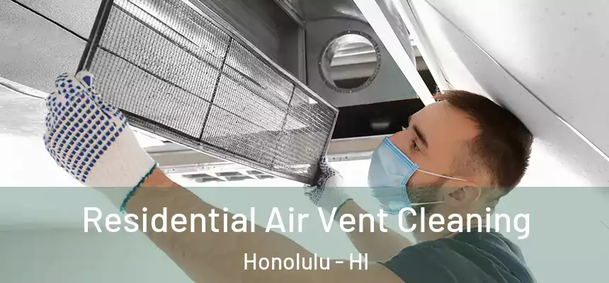 Residential Air Vent Cleaning Honolulu - HI