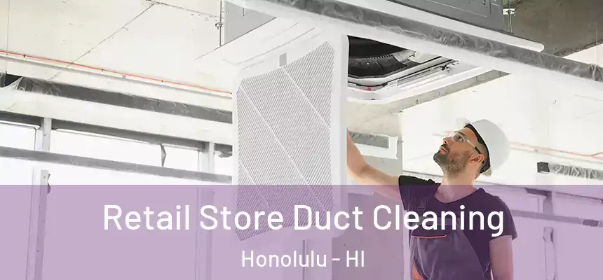 Retail Store Duct Cleaning Honolulu - HI